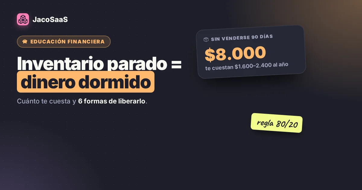 Inventario parado es dinero dormido: cuánto te cuesta y cómo liberarlo